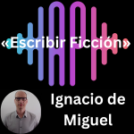 Escribir Ficción, por Ignacio de Miguel