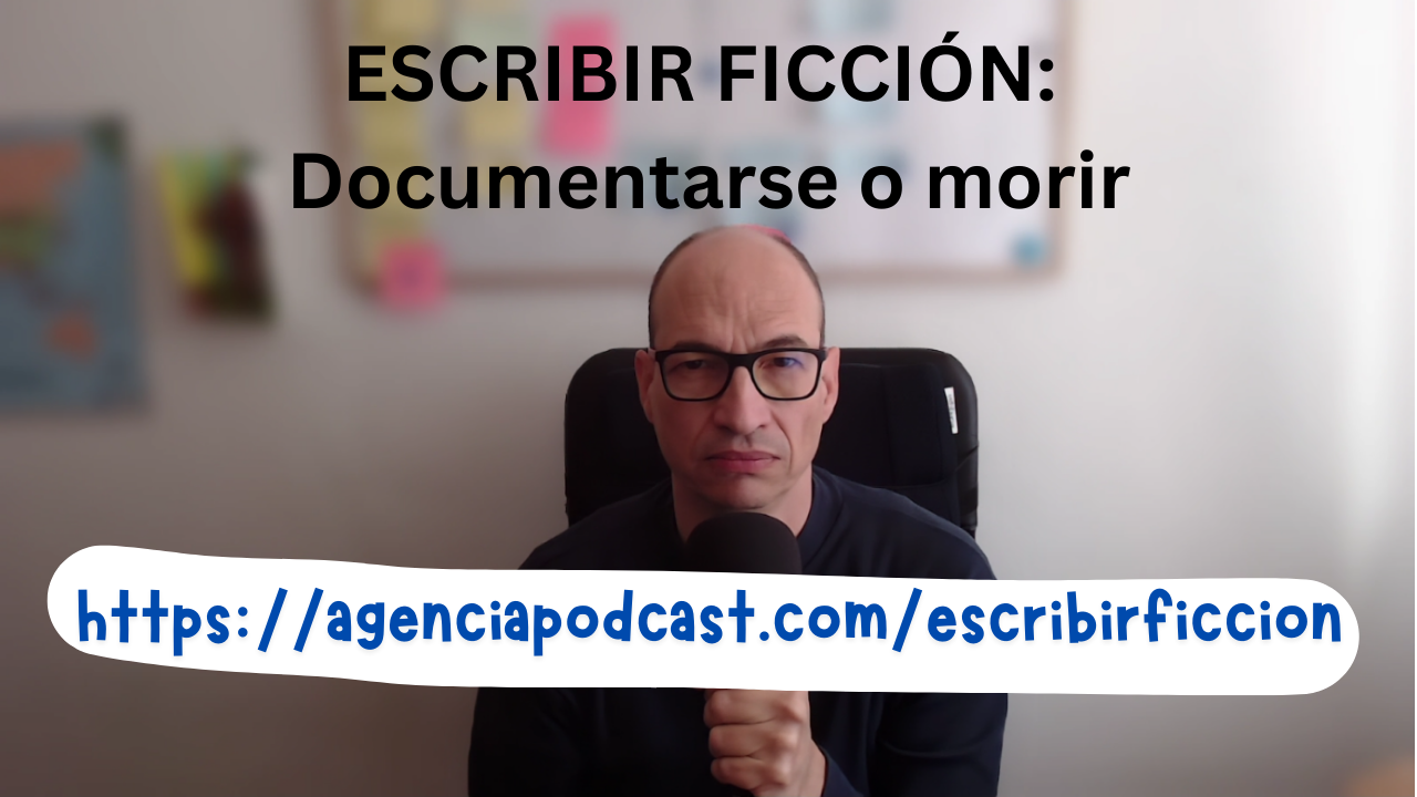 Documentarse o morir (Escribir Ficción E007) 1